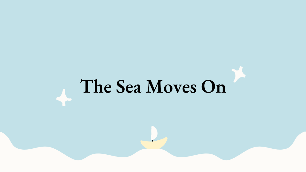 The Sea Moves&nbsp;On